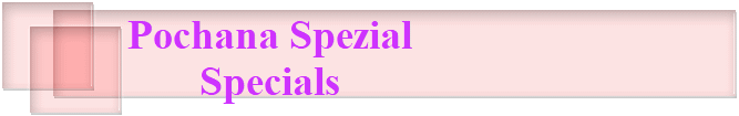 Pochana Spezial
Specials