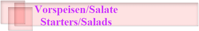 Vorspeisen/Salate
Starters/Salads